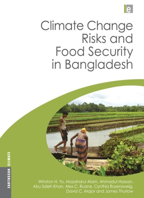 James Thurlow, David Major, Cynthia Rosenzweig, Alex Ruane, Abu Saleh Khan, Ahmadul Hassan, Mozaharul Alam, Winston Yu - Climate Change Risks and Food Security in Bangladesh, E-bok