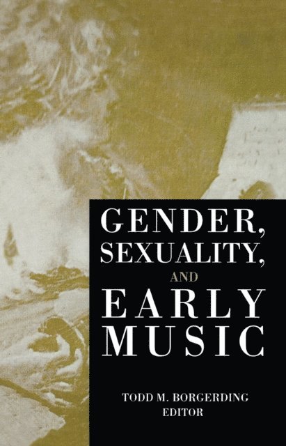 Todd C. Borgerding - Gender, Sexuality, and Early Music, E-bok