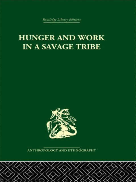 Audrey I. Richards - Hunger and Work in a Savage Tribe, E-bok
