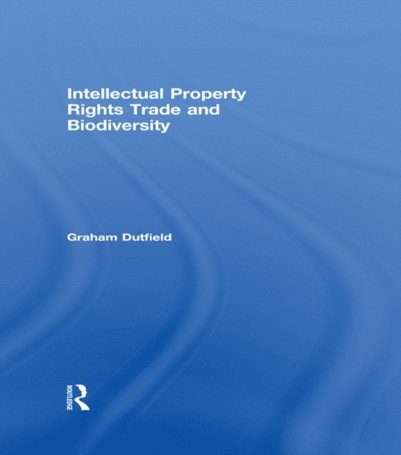 Graham Dutfield - Intellectual Property Rights Trade and Biodiversity, E-bok
