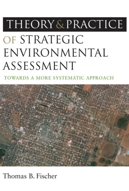 Thomas B Fischer - Theory and Practice of Strategic Environmental Assessment, E-bok