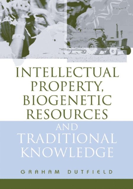 Graham Dutfield - Intellectual Property, Biogenetic Resources and Traditional Knowledge, E-bok