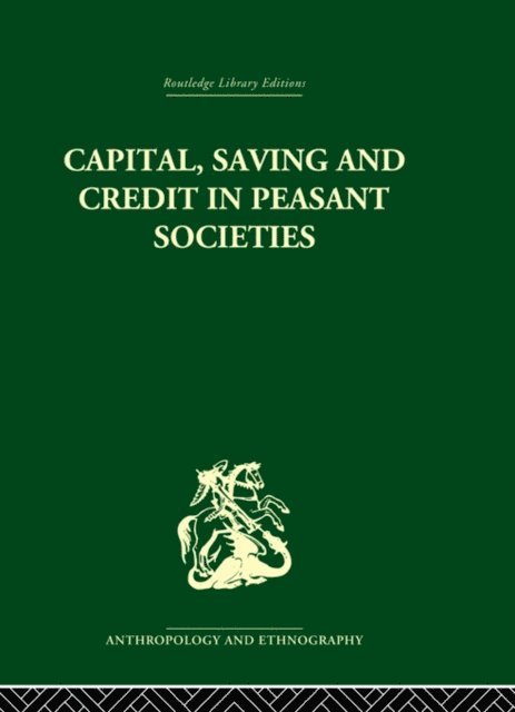 B.S. Yamey, Raymond Firth - Capital, Saving and Credit in Peasant Societies, E-bok