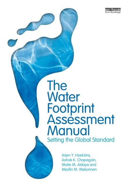 Mesfin M. Mekonnen, Maite M. Aldaya, Ashok K. Chapagain, Arjen Hoekstra - Water Footprint Assessment Manual, E-bok