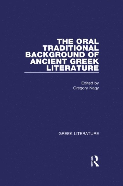Gregory Nagy - Oral Traditional Background of Ancient Greek Literature, E-bok