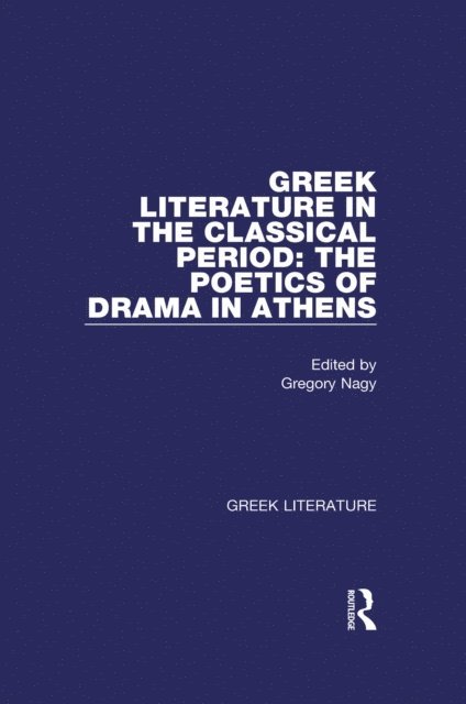 Gregory Nagy - Greek Literature in the Classical Period: The Poetics of Drama in Athens, E-bok
