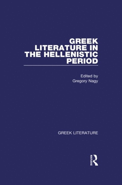 Gregory Nagy - Greek Literature in the Hellenistic Period, E-bok