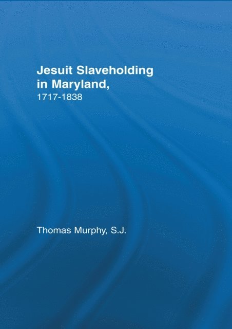 Thomas Murphy - Jesuit Slaveholding in Maryland, 1717-1838, E-bok