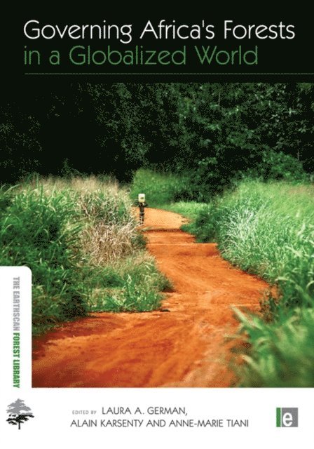 Anne Marie Tiani, Alain Karsenty, Laura Anne German - Governing Africa's Forests in a Globalized World, E-bok