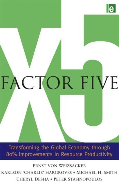 Peter Stasinopoulos, Cheryl Desha, Michael H. Smith, Charlie Hargroves, Ernst Ulrich von Weizsacker - Factor Five, E-bok