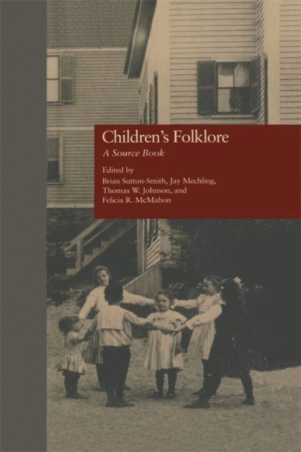 Felicia McMahon, Thomas W. Johnson, Jay Mechling, Brian Sutton-Smith - Children's Folklore, E-bok