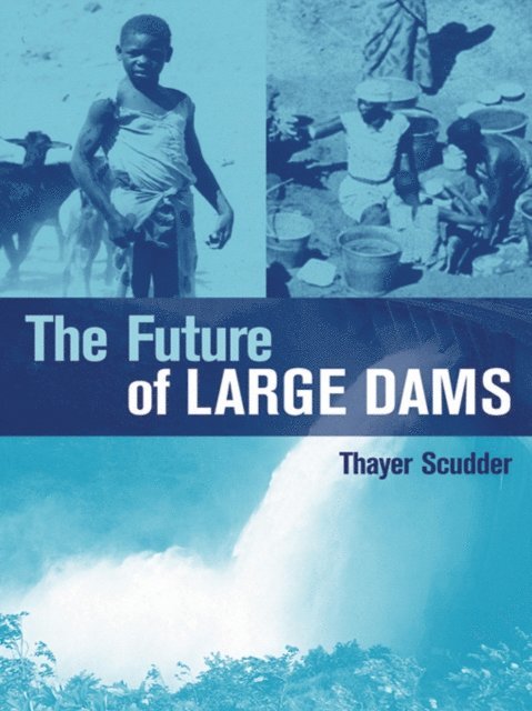 Thayer Scudder - Future of Large Dams, E-bok