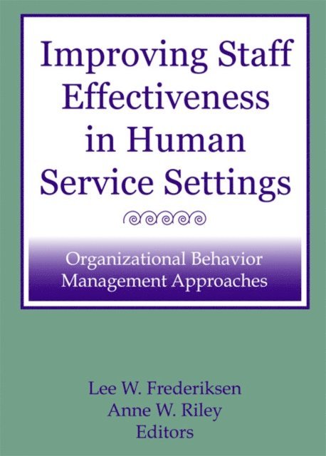 Anne W Riley, Lee W Frederiksen - Improving Staff Effectiveness in Human Service Settings, E-bok