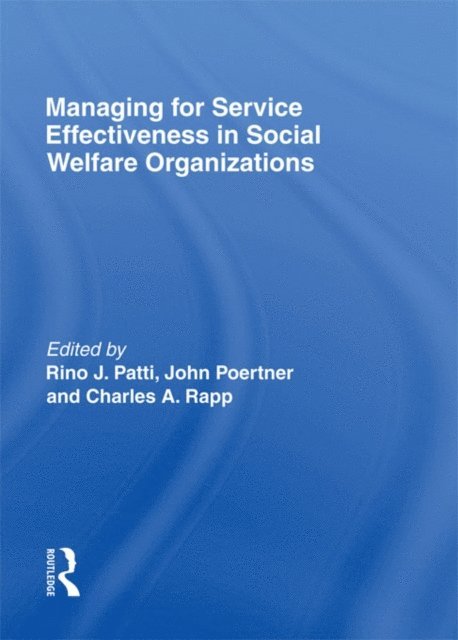 John Poertner, Charles A Rapp, Rino J Patti - Managing for Service Effectiveness in Social Welfare Organizations, E-bok