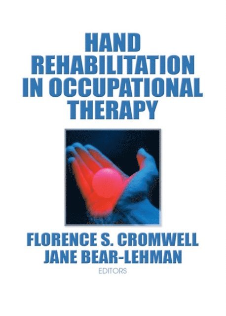 Florence S Cromwell, Jane Bear Lehman - Hand Rehabilitation in Occupational Therapy, E-bok