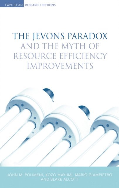 Blake Alcott, Mario Giampietro, Kozo Mayumi, John M. Polimeni - Jevons Paradox and the Myth of Resource Efficiency Improvements, E-bok