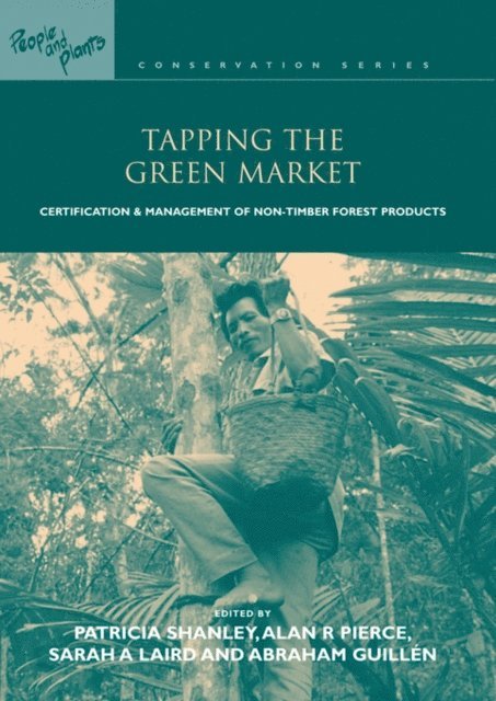 Patricia Shanley, Alan R Pierce, Sarah A Laird, Abraham Guillen - Tapping the Green Market, E-bok