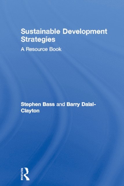 Barry Dalal-Clayton, Stephen Bass - Sustainable Development Strategies, E-bok