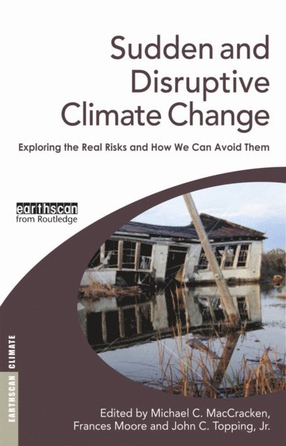 John C. Topping Jr., Frances Moore, Michael C. MacCracken - Sudden and Disruptive Climate Change, E-bok