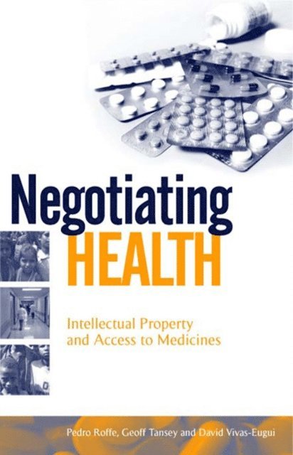 David Vivas-Eugui, Geoff Tansey, Pedro Roffe - Negotiating Health, E-bok