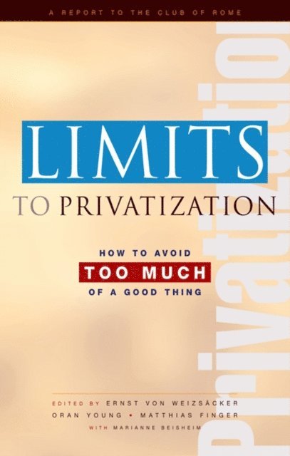 Marianne Beisheim, Matthias Finger, Ernst Ulrich von Weizsacker, Oran R. Young - Limits to Privatization, E-bok