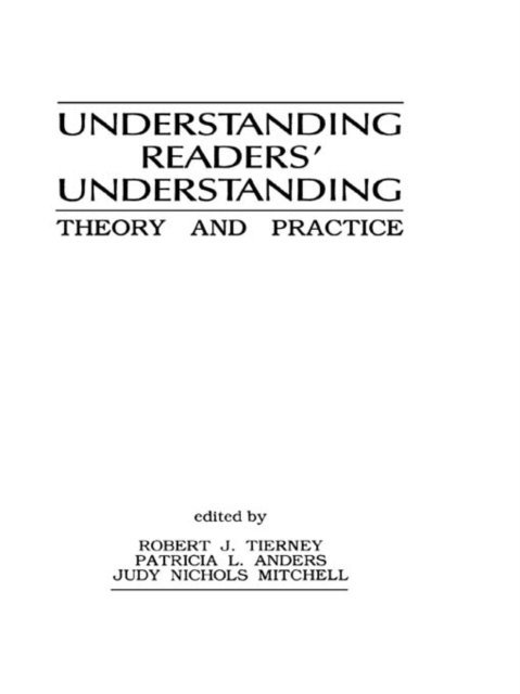 Judy Nichols Mitchell, Patricia L. Anders, Robert J. Tierney - Understanding Readers' Understanding, E-bok