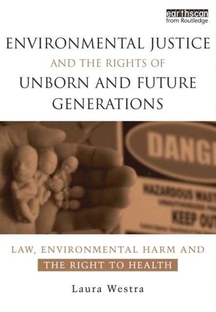 Laura Westra - Environmental Justice and the Rights of Unborn and Future Generations, E-bok