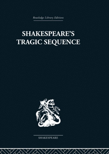 Kenneth Muir - Shakespeare's Tragic Sequence, E-bok