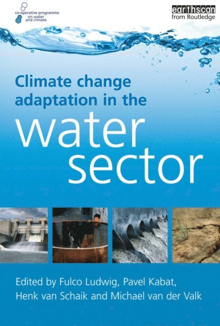 Michael van der Valk, Henk van Schaik, Pavel Kabat, Fulco Ludwig - Climate Change Adaptation in the Water Sector, E-bok