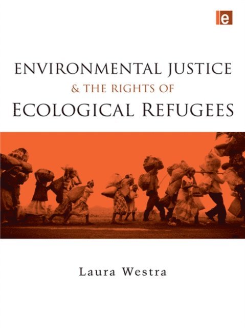 Laura Westra - Environmental Justice and the Rights of Ecological Refugees, E-bok