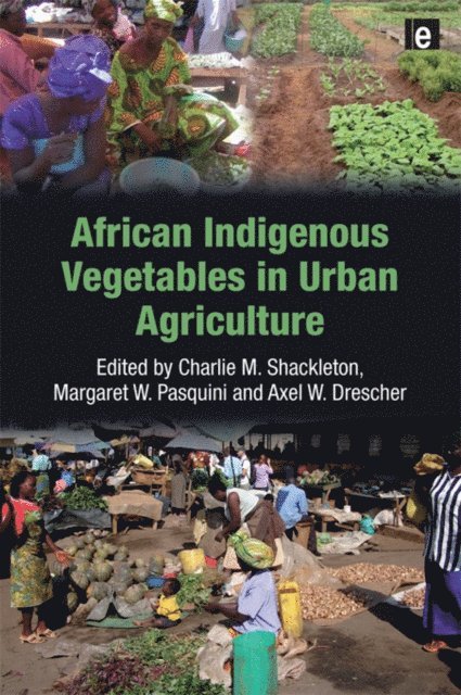 Axel W. Drescher, Margaret W. Pasquini, Charlie M. Shackleton - African Indigenous Vegetables in Urban Agriculture, E-bok