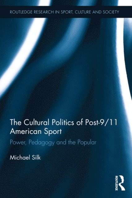 Michael Silk - Cultural Politics of Post-9/11 American Sport, E-bok