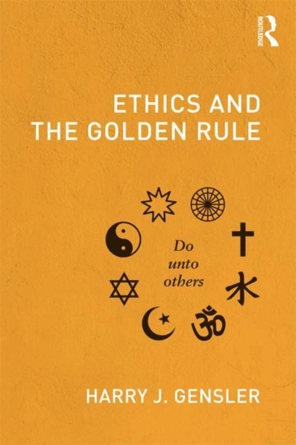 Harry J Gensler - Ethics and the Golden Rule, E-bok