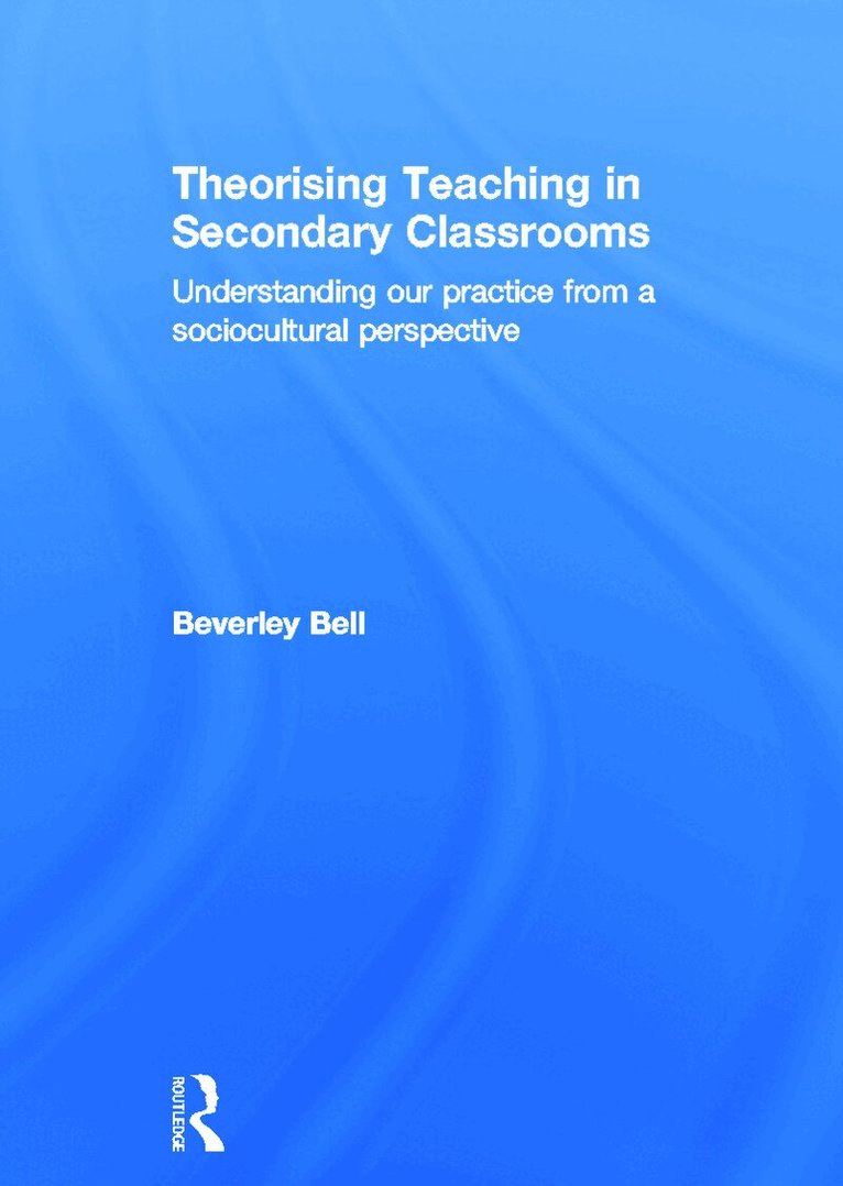 Beverley Bell - Theorising Teaching in Secondary Classrooms, E-bok