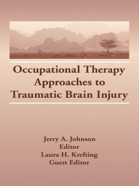 Jerry A Johnson, Laura H Krefting - Occupational Therapy Approaches to Traumatic Brain Injury, E-bok