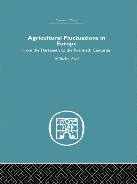 Wilhelm Abel - Agricultural Fluctuations in Europe, E-bok