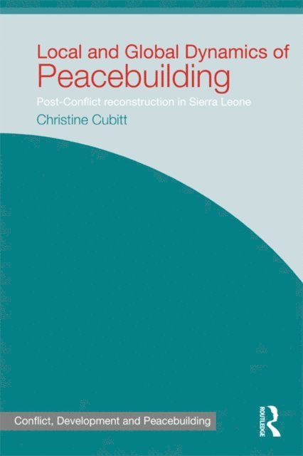 Christine Cubitt - Local and Global Dynamics of Peacebuilding, E-bok