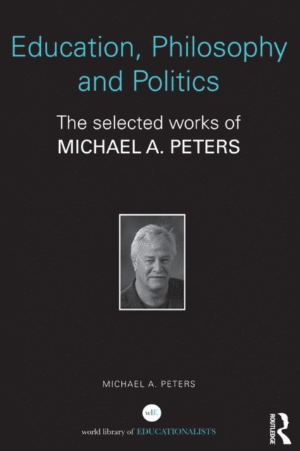 Michael A. Peters - Education, Philosophy and Politics, E-bok