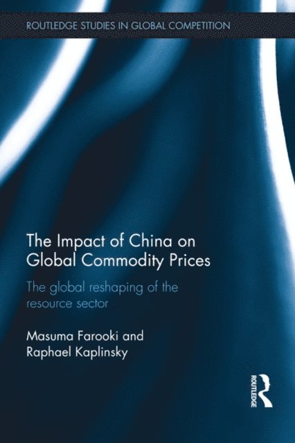 Raphael Kaplinsky, Masuma Farooki - Impact of China on Global Commodity Prices, E-bok