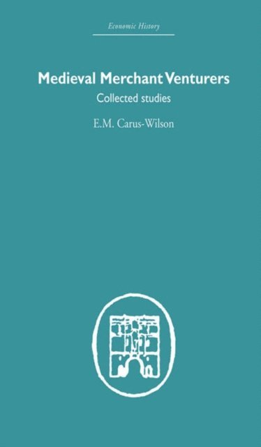 E.M Carus-Wilson - Medieval Merchant Venturers, E-bok