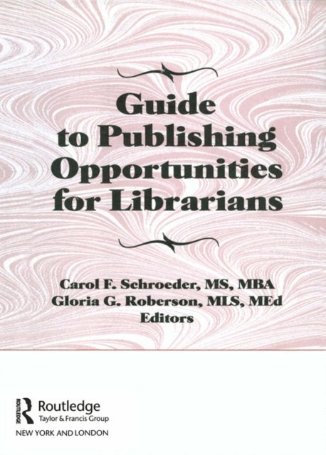 Peter Gellatly, Gloria G Roberson, Carol F Schroeder - Guide to Publishing Opportunities for Librarians, E-bok