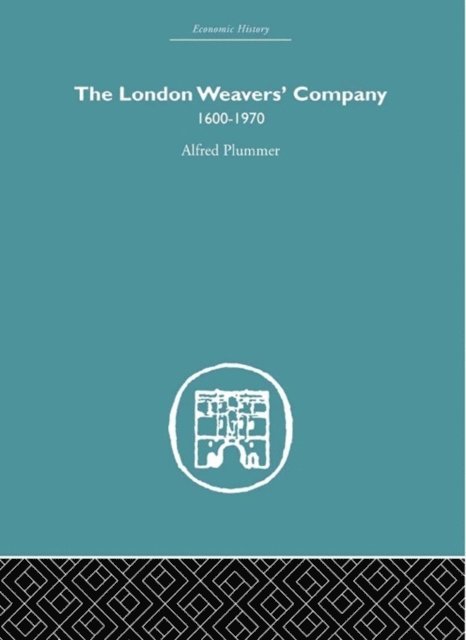 Alfred Plummer - London Weaver's Company 1600 - 1970, E-bok
