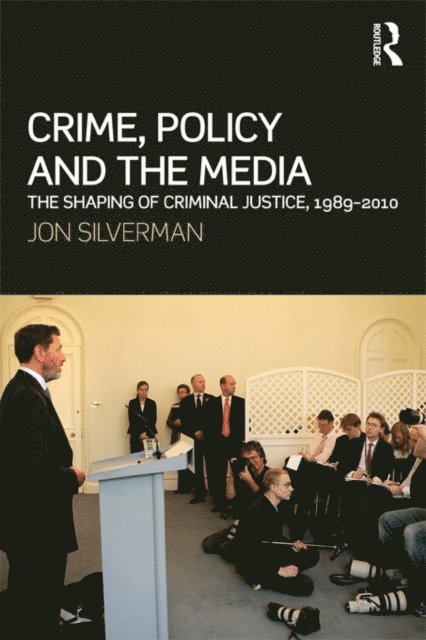 Jon Silverman - Crime, Policy and the Media, E-bok