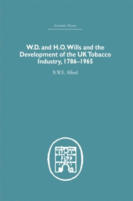 B.W.E Alford - W.D. & H.O. Wills and the development of the UK tobacco Industry, E-bok