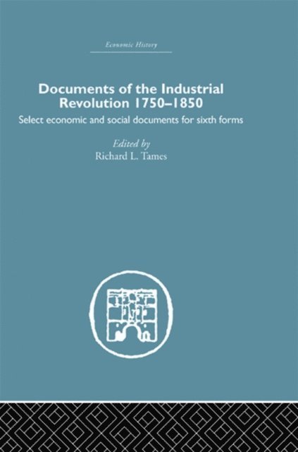 Richard L. Tames - Documents of the Industrial Revolution 1750-1850, E-bok
