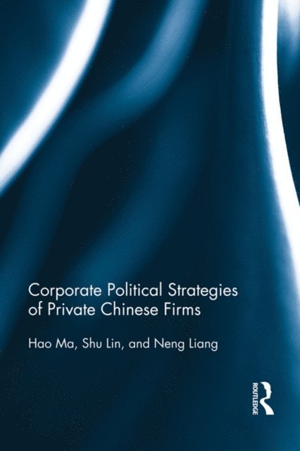 Neng Liang, Shu Lin, Hao Ma - Corporate Political Strategies of Private Chinese Firms, E-bok
