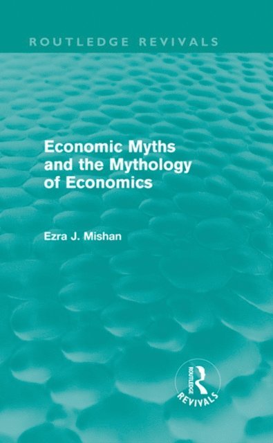 E. Mishan - Economic Myths and the Mythology of Economics (Routledge Revivals), E-bok