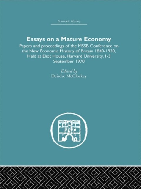Deirdre McCloskey - Essays on a Mature Economy: Britain After 1840, E-bok