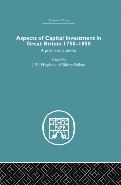 J.P.P Higgins, S. Pollard - Aspects of Capital Investment in Great Britain 1750-1850, E-bok