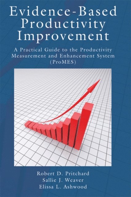Elissa Ashwood, Sallie J. Weaver, Robert D. Pritchard - Evidence-Based Productivity Improvement, E-bok